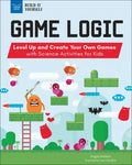 Game Logic: Level Up and Create Your Own Games with Science Activities for Kids - Paperback