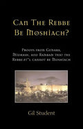 Can The Rebbe Be Moshiach?: Proofs from Gemara, Midrash, and Rambam that the Rebbe zt"l cannot be Moshiach - Paperback