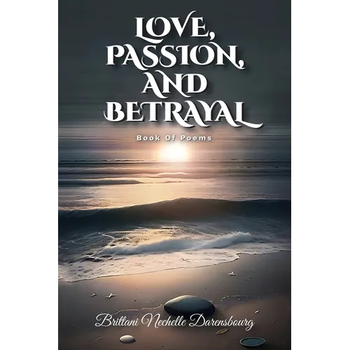 Love, Passion, And Betrayal, Book Of Poems - Paperback