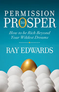 Permission to Prosper: How to Be Rich Beyond Your Wildest Dreams - Paperback