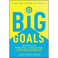 Big Goals: The Science of Setting Them, Achieving Them, and Creating Your Best Life - Hardcover