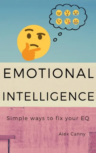 Emotional Intelligence: Simple Ways To Fix Your EQ - Paperback