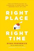 Right Place, Right Time: The Ultimate Guide to Choosing a Home for the Second Half of Life - Paperback