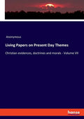 Living Papers on Present Day Themes: Christian evidences, doctrines and morals - Volume VII - Paperback