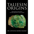 Taliesin Origins: Exploring the myth of the greatest Celtic bard. - Paperback
