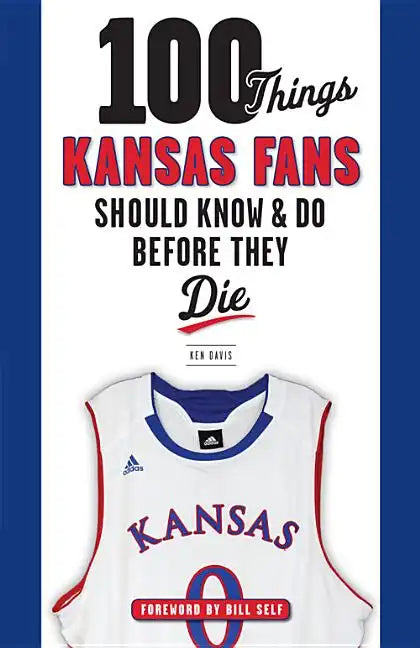 100 Things Kansas Fans Should Know & Do Before They Die - Paperback