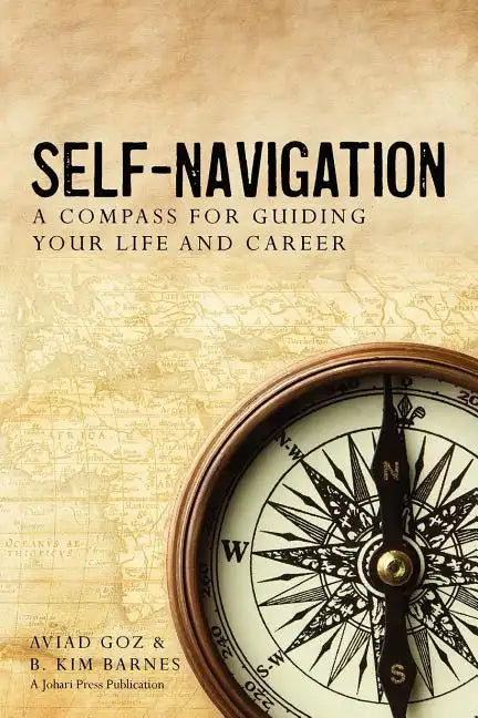 Self-Navigation: A Compass for Guiding Your Life and Career - Paperback