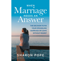 When Marriage Needs an Answer: The Decision to Fix Your Struggling Marriage or Leave Without Regret - Paperback