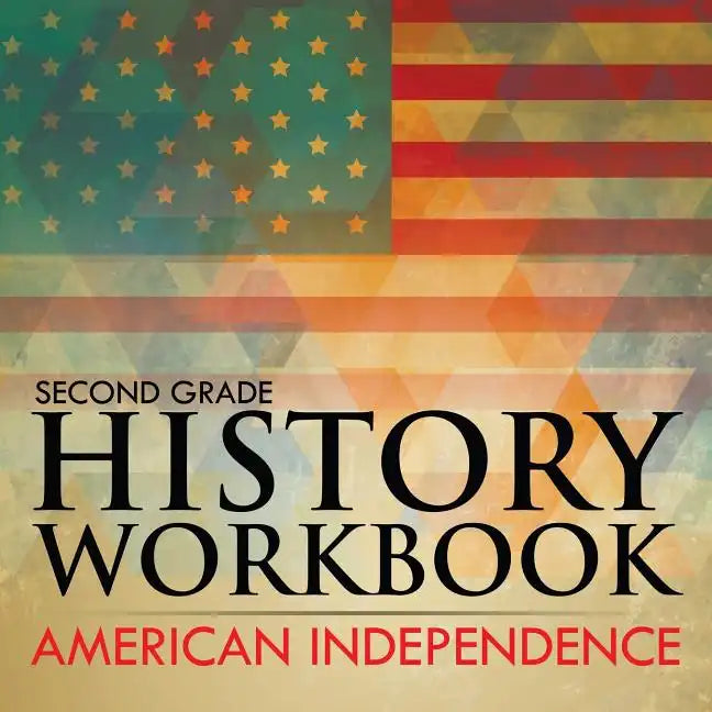 Second Grade History Workbook: American Independence - Paperback