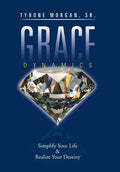 Grace Dynamics: Simplify Your Life & Realize Your Destiny - Hardcover