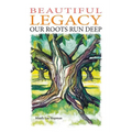 Beautiful Legacy: Our Roots Run Deep - Paperback