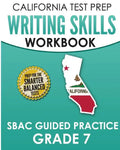 CALIFORNIA TEST PREP Writing Skills Workbook SBAC Guided Practice Grade 7: Preparation for the Smarter Balanced ELA Tests - Paperback