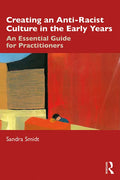 Creating an Anti-Racist Culture in the Early Years: An Essential Guide for Practitioners - Paperback