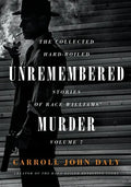 Unremembered Murder: The Collected Hard-Boiled Stories of Race Williams, Volume 7 - Paperback