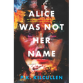 Alice Was Not Her Name - Paperback