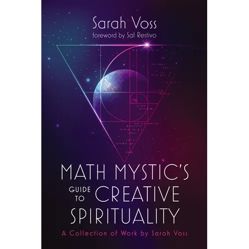 Math Mystic's Guide to Creative Spirituality: A Collection of Work by Sarah Voss - Paperback