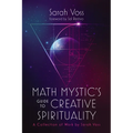 Math Mystic's Guide to Creative Spirituality: A Collection of Work by Sarah Voss - Hardcover