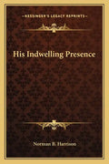 His Indwelling Presence - Paperback