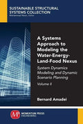 A Systems Approach to Modeling the Water-Energy-Land-Food Nexus, Volume II: System Dynamics Modeling and Dynamic Scenario Planning - Paperback