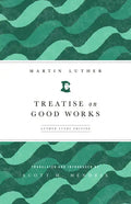 Treatise on Good Works: Luther Study Edition - Paperback