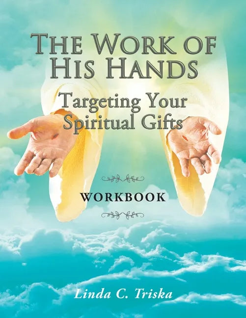 The Work of His Hands: Targeting Your Spiritual Gifts Workbook - Paperback