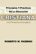 Principios Y Practicas de la Educacion Cristiana: Una Perspectiva Evangélica - Paperback