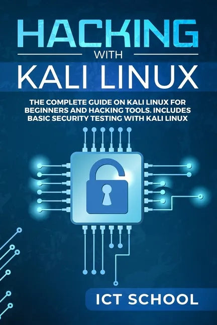Hacking with Kali Linux: The Complete Guide on Kali Linux for Beginners and Hacking Tools. Includes Basic Security Testing with Kali Linux - Paperback