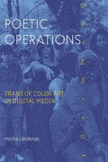 Poetic Operations: Trans of Color Art in Digital Media - Hardcover