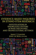 Evidence-Based Inquiries in Ethno-STEM Research: Investigations in Knowledge Systems Across Disciplines and Transcultural Settings - Paperback