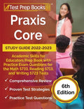 Praxis Core Study Guide 2022-2023: Academic Skills for Educators Prep Book with Practice Exam Questions for the Math 5733, Reading 5713, and Writing 5 - Paperback