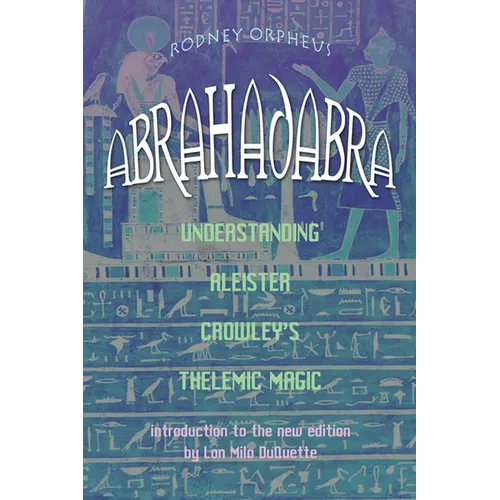 Abrahadabra: Understanding Aleister Crowley's Thelemic Magic - Paperback