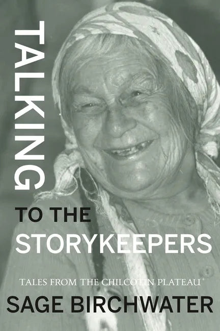 Talking to the Story Keepers: Tales from the Chilcotin Plateau - Paperback