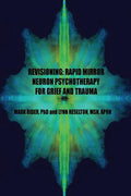 Revisioning: Rapid Mirror Neuron Psychotherapy for Grief and Trauma - Paperback