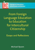 From Foreign Language Education to Education for Intercultural Citizenship: Essays and Reflections - Paperback