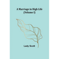 A Marriage in High Life (Volume I) - Paperback