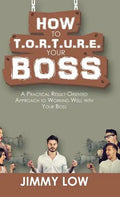 How to T.O.R.T.U.R.E. Your Boss: A Practical Result-Oriented Approach to Working Well with Your Boss - Hardcover