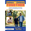 Fathers and Children Together: A Guide to Developing a Parenting Identity and Supporting Your Child - Paperback