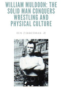 William Muldoon: The Solid Man Conquers Wrestling and Physical Culture - Paperback