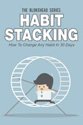 Habit Stacking: How To Change Any Habit In 30 Days - Paperback