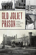 Old Joliet Prison: When Convicts Wore Stripes - Paperback