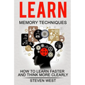 Learn: Memory Techniques: How to Learn Faster and Think More Clearly - Paperback