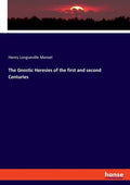 The Gnostic Heresies of the first and second Centuries - Paperback