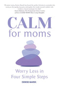 Calm for Moms: Worry Less in Four Simple Steps - Paperback