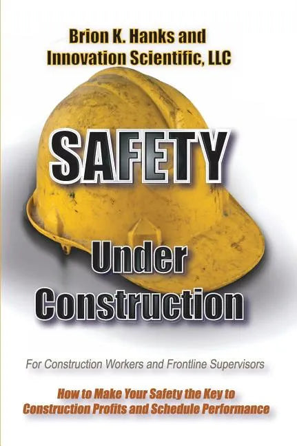 Safety Under Construction: For Frontline Supervisors and Construction Workers - Hardcover