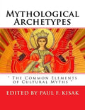 Mythological Archetypes: " The Common Elements of Cultural Myths " - Paperback
