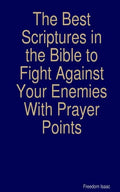 The Best scriptures in the Bible to Fight Against Your Enemies: With Prayer Points - Paperback