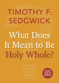 What Does It Mean to Be Holy Whole? - Paperback