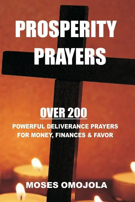 Prosperity Prayers: Over 200 Deliverance Prayers for Money, Finances & Favor - Paperback