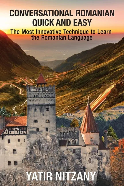Conversational Romanian Quick and Easy: The Most Innovative Technique to Learn the Romanian Language. - Paperback