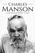 Charles Manson: A Life From Beginning to End - Paperback
